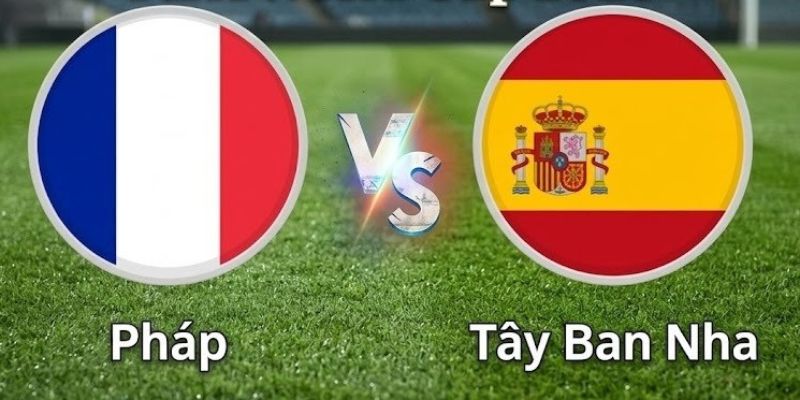 Nhận Định Tây Ban Nha Vs Pháp Lúc 2H00 Ngày 15/07 - World Cup 1 Nhận Định Tây Ban Nha Vs Pháp Lúc 2H00 Ngày 15/07 - World Cup